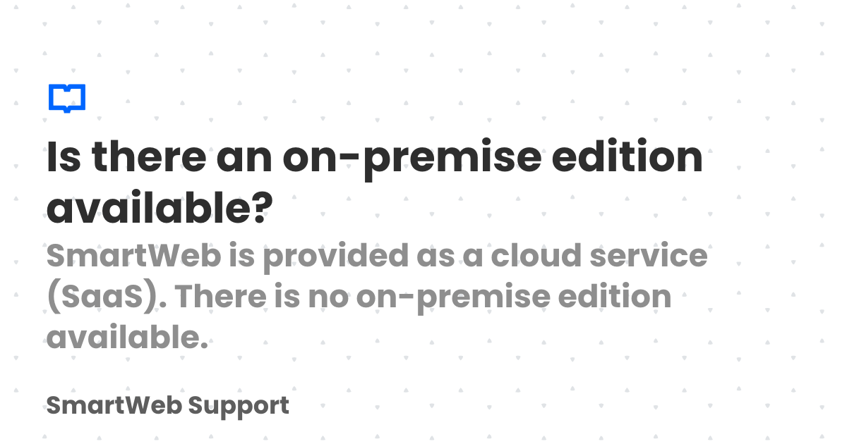 Is there an on-premise edition available? | SmartWeb Support