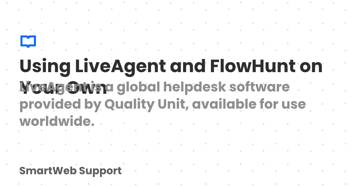 Using LiveAgent and FlowHunt on Your Own | SmartWeb Support